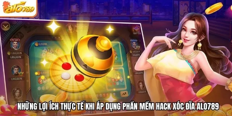 Những lợi ích thực tế khi áp dụng phần mềm hack xóc đĩa Alo789